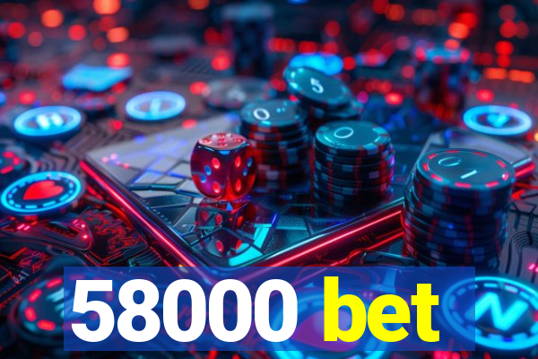 58000 bet